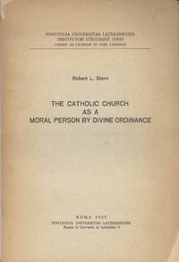 The Catholic Church as a Moral Person by Divine Ordinance by Stern, Robert L - 1965