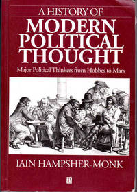 A History of Modern Political Thought: Major Political Thinkers from Hobbes to Marx by Hampsher-Monk, Iain - 1999