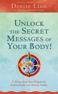 Unlock the Secret Messages of Your Body! : A 28-Day Jump-Start Program for Radiant Health and...