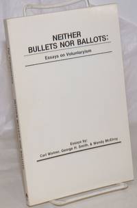 Neither Bullets Nor Ballots: Essays on Voluntaryism