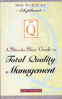 How To Eat An Elephant: A Slice By Slice Guide To Total Quality Management