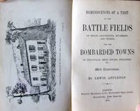 Reminiscences of a Visit to the Battle Fields of Sedan, Gravelotte, Spicheren, and Worth, and the Bombarded Towns of Thionville, Metz, Bitche, Strasburg Etc