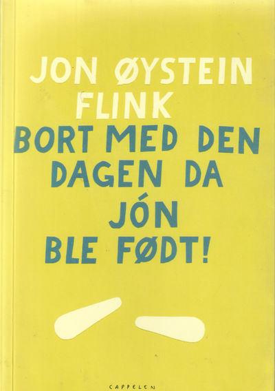 Bort med den dagen da Jon ble født!.