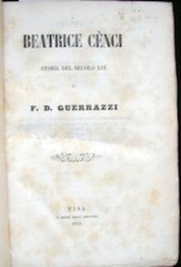 Beatrice Cenci. Storia del Secolo XVI de Guerrazzi, F. D. (Francesco Domenico), 1804 -1873 - 1854