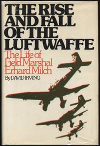 cover of The Rise and Fall of the Luftwaffe: The Life of Field Marshal Erhard Milch