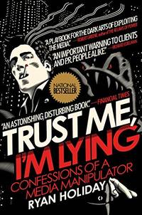Trust Me, I'm Lying: Confessions of a Media Manipulator