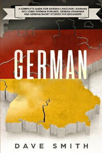 German: A Complete Guide for German Language Learning Including German Phrases, German Grammar...
