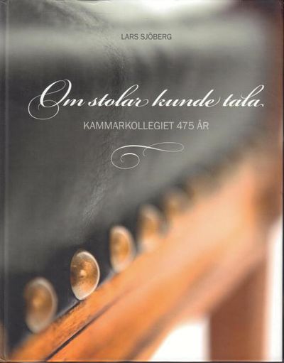 Om stolar kunde tala. Kammarkollegiet 475 år.