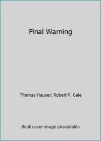 Final Warning by Robert P. Gale; Thomas Hauser - 1988