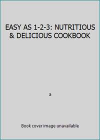 EASY AS 1-2-3: NUTRITIOUS & DELICIOUS COOKBOOK