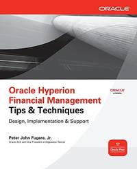 Oracle Hyperion Financial Management Tips And Techniques: Design, Implementation & Support...