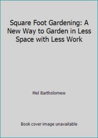 image of Square Foot Gardening: A New Way to Garden in Less Space with Less Work