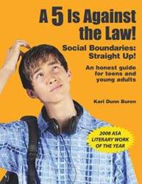 A 5 Is Against the Law! Social Boundaries: Straight Up! An honest guide for teens and young adults