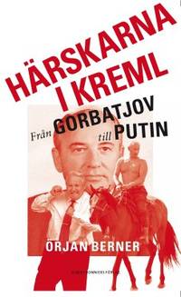Härskarna i Kreml. Från Gorbatjov till Putin.