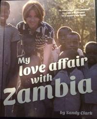My Love Affair With Zambia by Sandy Clark - Signed First Edition - 2015 - from Frank Mosher (SKU: 100486)