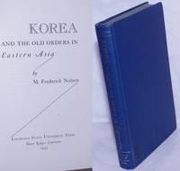 Korea and the Old Orders in Eastern Asia by Nelson, M. Frederick - 1945