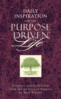 Daily Inspiration for the Purpose Driven Life : Scriptures and Reflections from the 40 Days of...
