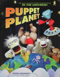 Puppet Planet: The Best Puppet-Making Book in the Universe