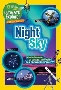 Ultimate Explorer Field Guide: Night Sky: Find Adventure! Go Outside! Have Fun! Be a Backyard...