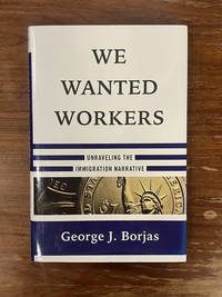 We Wanted Workers: Unraveling the Immigrations Narrative