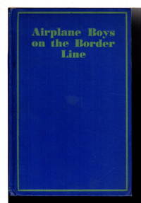 AIRPLANE BOYS ON THE BORDERLINE , #1 in series. by E. J. (Edith Janice. ) Craine - Hardcover - (1930) - from Bookfever.com, IOBA (SKU: 73953)