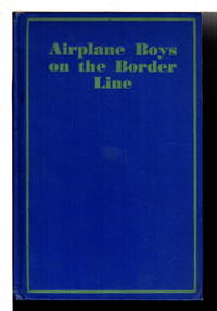 AIRPLANE BOYS ON THE BORDERLINE , #1 in series. by Craine, E. J. (Edith Janice. ) - (1930)