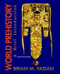 World Prehistory : A Brief Introduction by Brian M. Fagan - 2007