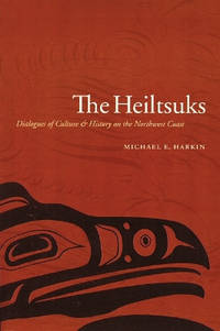 The Heiltsuks: Dialogues of Culture and History on the Northwest Coast