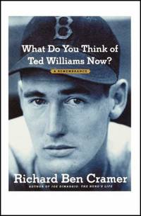 image of What Do You Think of Ted Williams Now? : A Remembrance