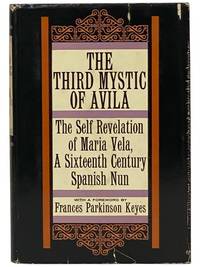 The Third Mystic of Avila: The Self Revelation of Maria Vela, a Sixteenth Century Spanish Nun