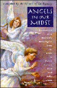 Angels in Our Midst : Encounters with Heavenly Messengers from the Bible to Helen Steiner Rice...