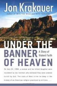 Under the Banner of Heaven : A Story of Violent Faith by Jon Krakauer - 2003-01-02