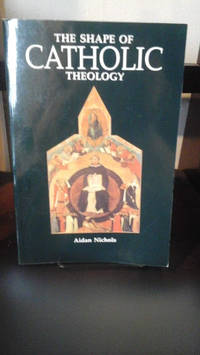 image of The Shape of Catholic Theology: An Introduction to Its Sources, Principles, and History
