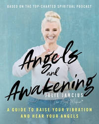 Angels and Awakening: A Guide to Raise Your Vibration and Hear Your Angels