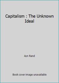 Capitalism : The Unknown Ideal