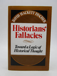 Historians Fallacies: Toward a Logic of Historical Thought by David Hackett Fischer - 1970