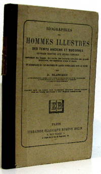 BIOGRAPHIES DES HOMMES ILLUSTRES des temps anciens et modernes - Ouvrage destiné aux...