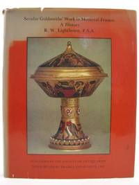 Secular Goldsmiths' Work in Medieval France: A History (Reports / Society of Antiquaries of...