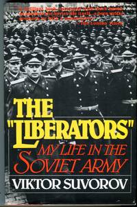 The &#039;Liberators&#039;: My Life in the Soviet Army by Suvorov, Viktor - 1983