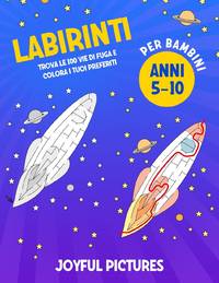 Labirinti per bambini 5-10 anni: Trova le 100 Vie di Fuga e Colora i tuoi Preferiti