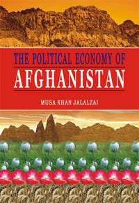 THE POLITICAL ECONOMY OF AFGHANISTAN by MUSA KHAN JALALZAI - Hardcover - 2003 - from Sang-e-Meel Publications (SKU: Biblio432)