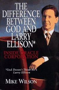 The Difference Between God and Larry Ellison : Inside Oracle Corporation