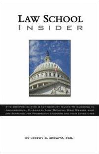 Law School Insider: The Comprehensive 21st Century Guide to Success in Admissions, Classes, Law...