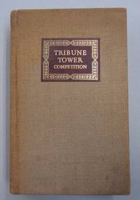 image of Tribune Tower Competition: The International Competition for a New Administration Building for the Chicago Tribune MCMXXII; Containing all the designs submitted in response to the Chicago Tribune's 100,000 offer commemorating its seventy fifth anniversary, June 10, 1922