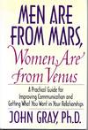 "Men Are from Mars, Women Are from Venus: A Practical Guide for Improving Communication and Getting What You Want in Your Relationships"