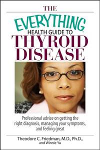 The Everything Health Guide To Thyroid Disease: Professional Advice on Getting the Right...