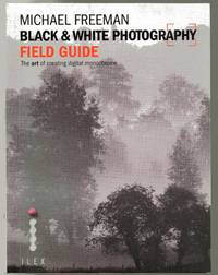 Black &amp; White Photography Field Guide by Freeman, Michael - 2013