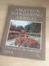 Amateur Gardening Annual 1954. A Preview of the Year's Work in Garden, Orchard and Greenhouse