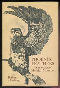 PHOENIX FEATHERS: A COLLECTION OF MYTHICAL MONSTERS. by Silverberg, Barbara, editor.  Frank R. Stockton, Frederick Engelhardt, Edward Topsell, John Wyndham, Kenneth Grahame, Theodore Sturgeon, Larry Niven, E. Nesbit, Lewis Varthema, Herb Lehrman, Marco Polo, Herodotus, Ctesias, Alf Laylah Wa Laylah, et al - 1973