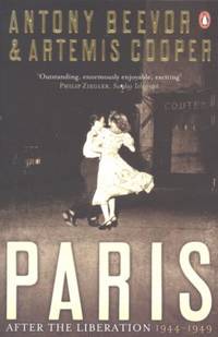 Paris: After the Liberation, 1944-1949. Antony Beevor and Artemis Cooper